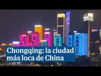 Chongqing: la ciudad más loca de China con autopistas a 20 pisos de altura