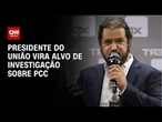 Antônio Rueda vira alvo de investigações sobre o PCC | BASTIDORES CNN