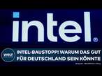 MADGEBURG: Intel-Baustopp! Dämpfer für die Deutsche Digitalisierung - Aber gut für den Haushalt?