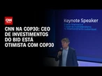 CEO de investimentos do BID está otimista com COP30 | CNN NOVO DIA