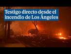 Dentro del devastador incendio en Los Ángeles: 