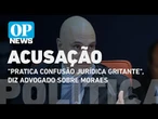 Jeffrey Chiquini diz que Moraes pratica "confusão jurídica gritante" em julgamento l O POVO News