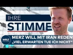IHRE STIMME: Kanzler Friedrich Merz will mit dem Iran reden – "Viel erwarten tue ich nicht"