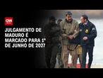 Julgamento de Nicolás Maduro nos EUA terá início em 1° de junho de 2027 | BASTIDORES CNN