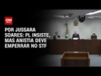 Análise: PL insiste, mas anistia deve emperrar no STF | CNN PRIME TIME