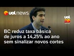 Selic: Banco Central reduz taxa básica de juros a 14,25% ao ano sem sinalizar novos cortes