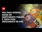 Análise: Queda no investimento público é trava para crescimento do país | CNN PRIME TIME