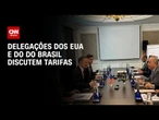 Delegações do Brasil e EUA iniciam negociações sobre tarifaço | CNN NOVO DIA