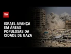 22 pessoas foram mortas em avanço de Israel na Cidade de Gaza | CNN NOVO DIA