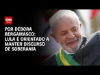 Lula é orientado a manter discurso de soberania | CNN 360º
