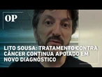 Lito Sousa: tratamento contra câncer continua apoiado em novo diagnóstico