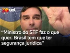 Flávio Bolsonaro: 'ministro do STF faz o que quer. Brasil tem que ter segurança jurídica'