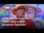 Lula manda indireta: 'Descobri em reunião que Ministério não sabe o que nós estamos fazendo'