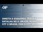 Direita e esquerda travam batalha no X: Brasil acima do STF x Brasil com o STF; veja reações
