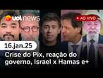 Pix: Governo Lula recua e oposição comemora; reação de Haddad, Israel x Hamas e+ ao vivo | UOL News