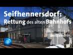 Seifhennersdorf: Rettung des alten Bahnhofs | tagesthemen mittendrin