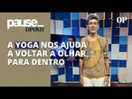 Professor Helder Lima reflete sobre o papel do yoga no mundo hoje: "olhar para dentro" | Pause