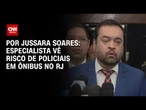 Análise: Especialista vê risco de policiais em ônibus no RJ | AGORA CNN