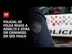 PM de folga reage a assalto e atira em criminoso em São Paulo | CNN 360º
