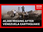 40,000 missing as rescuers race to find earthquake victims under rubble in Venezuela | BBC News