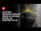 Viatura da Alesp tem pneus furtados no cemitério da Vila Alpina, denuncia deputado | BASTIDORES CNN