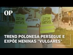 Trend polonesa persegue e expõe meninas "vulgares"
