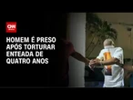“Estou moldando na dor”, diz homem preso suspeito de torturar enteada | AGORA CNN