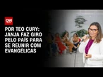 Janja faz giro pelo país para se reunir com evangélicas | CNN NOVO DIA