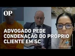 Advogado pede condenação do próprio cliente e surpreende juíza em SC