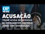 Trump acusa democratas de enfraquecer controle aéreo com “diversidade” l O POVO News