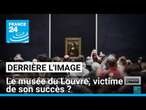 Derrière l'image : le musée du Louvre, victime de son succès ? • FRANCE 24