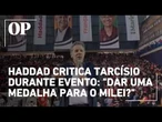 Haddad critica Tarcísio durante evento do PT em SP: "Dar uma medalha para o Milei?"