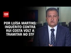STF reabre inquérito contra atual ministro da Casa Civil I BASTIDORES CNN
