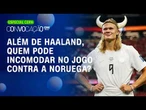 Além de Haaland: Quem pode incomodar o Brasil no jogo contra a Noruega neste domingo?
