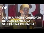 Justiça da Colômbia proíbe candidato de usar camisa da seleção em campanha