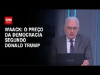 Waack: O preço da democracia segundo Donald Trump | WW