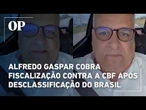 Alfredo Gaspar cobra fiscalização contra a CBF após desclassificação do Brasil na Copa