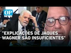 Por que as explicações de Jaques Wagner não convencem? Gualter George analisa | O POVO News