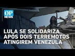 Lula se solidariza após dois terremotos atingirem Venezula | #OP News