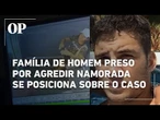 Família de homem preso por agredir namorada em elevador divulga nota sobre o caso