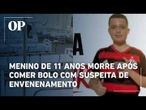 Menino de 11 anos morre após comer bolo com suspeita de envenenamento