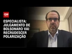 Julgamento de Bolsonaro vai recrudescer polarização, diretor-executivo da Eurasia| WW