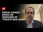 Anistia: Eurasia aposta em aprovação de “projeto mais light” | WW