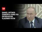 Daniel Rittner comenta como foi entrevistar Vladimir Putin |BASTIDORES CNN