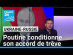 Cessez-le-feu en Ukraine : Poutine conditionne son accord • FRANCE 24