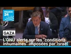 Gaza : l'ONU alerte sur les "conditions inhumaines" imposées par Israël • FRANCE 24