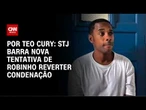 STJ barra nova tentativa de Robinho reverter condenação | CNN NOVO DIA