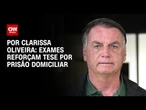 Análise: Exames reforçam tese por prisão domiciliar | LIVE CNN