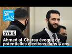 En Syrie, Ahmed al-Charaa évoque de potentielles élections dans 4 ans • FRANCE 24