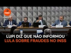 Lupi diz que não informou Lula sobre fraudes no INSS